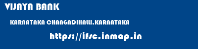 VIJAYA BANK  KARNATAKA CHANGADIHALLI,KARNATAKA    ifsc code